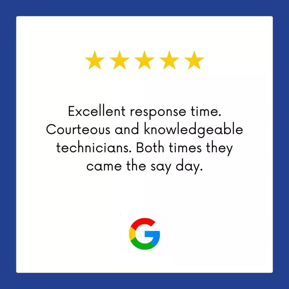 Google Review: Excellent response time. Courteous and knowledgeable technicians. Both times they arrived the same day.